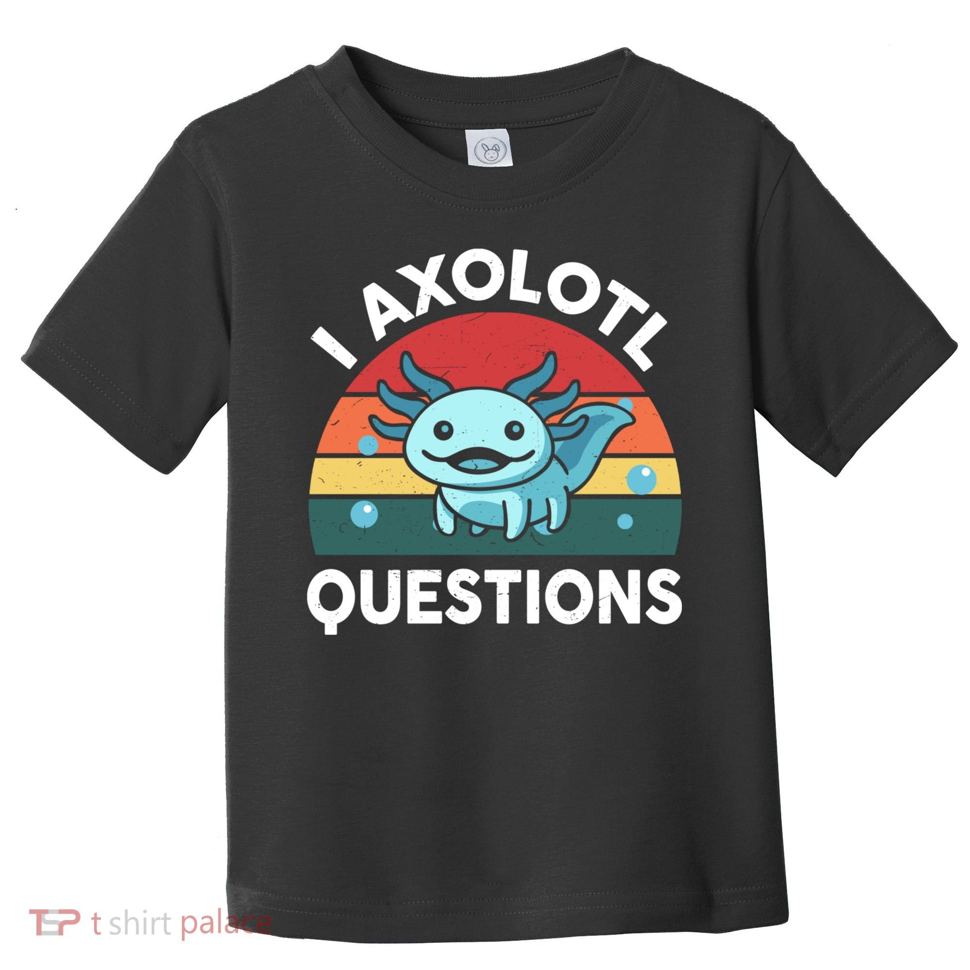 I Axolotl Questions Cute Axolotl Toddler T-Shirt
