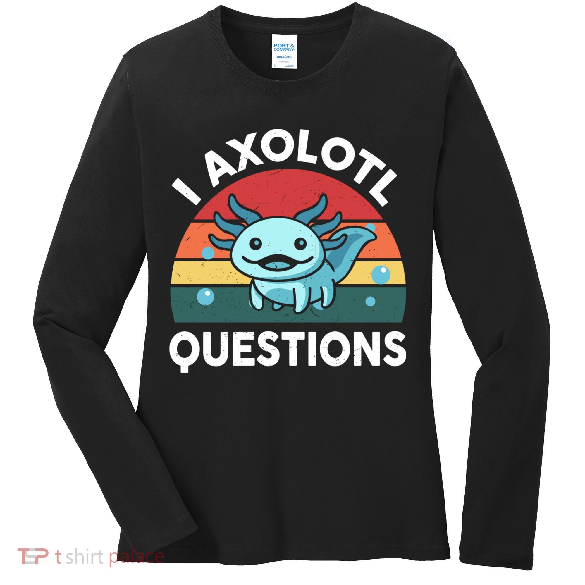 I Axolotl Questions Cute Axolotl Women's Long Sleeve Shirt