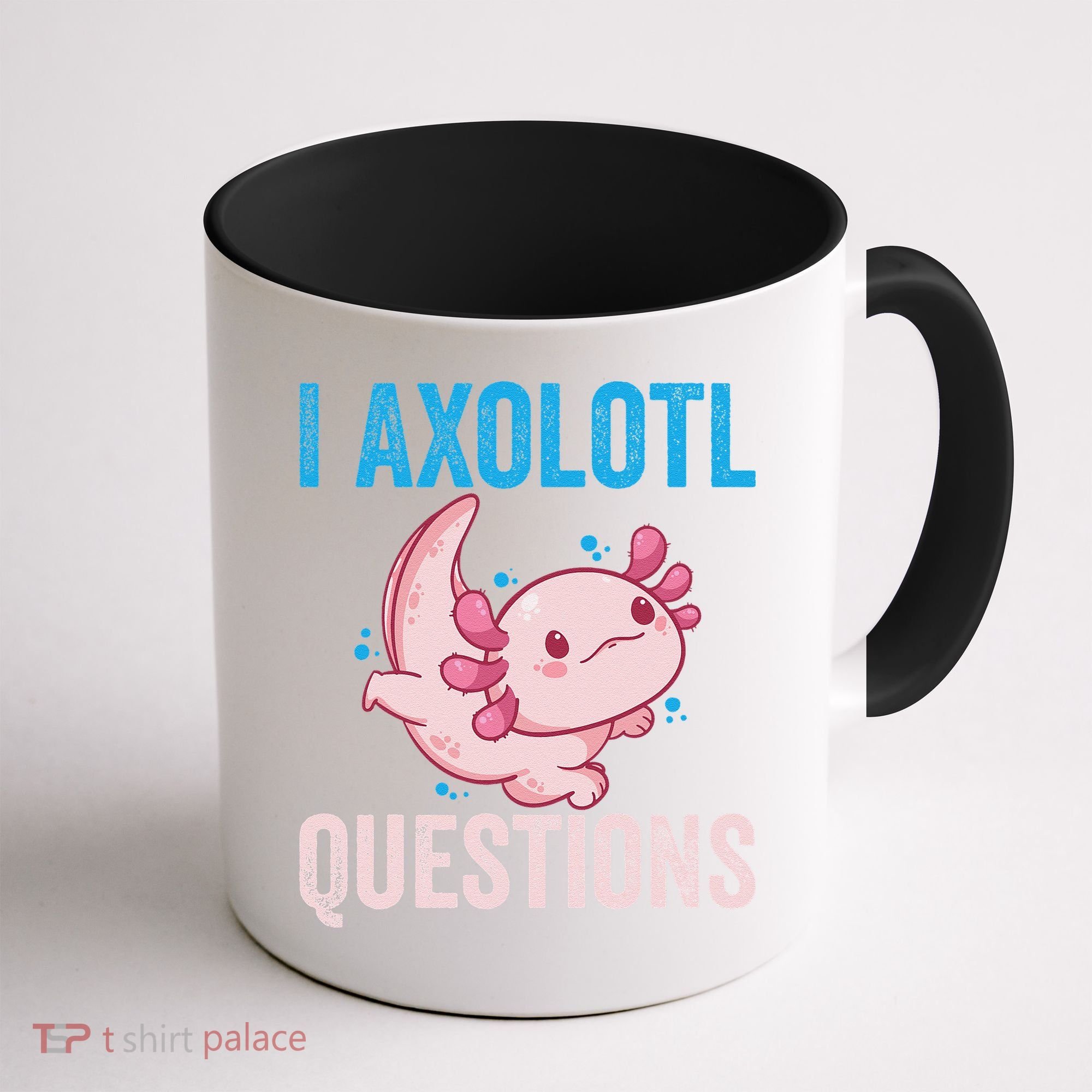 I Axolotl Questions I Axolotl Cute Coffee Mug