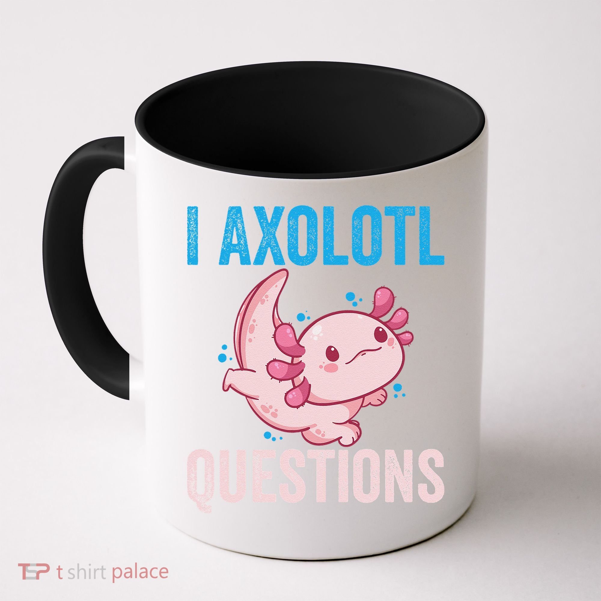 I Axolotl Questions I Axolotl Cute Coffee Mug