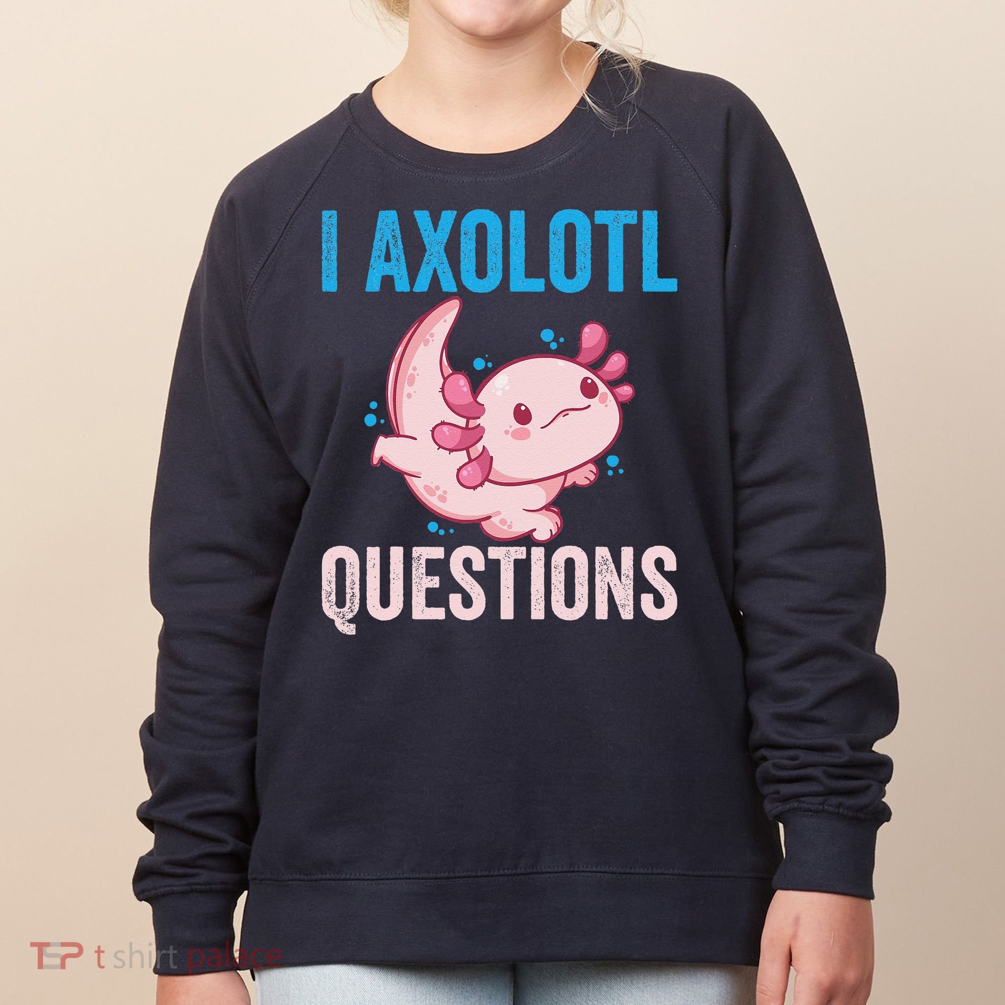 I Axolotl Questions I Axolotl Cute Women's Sweatshirt