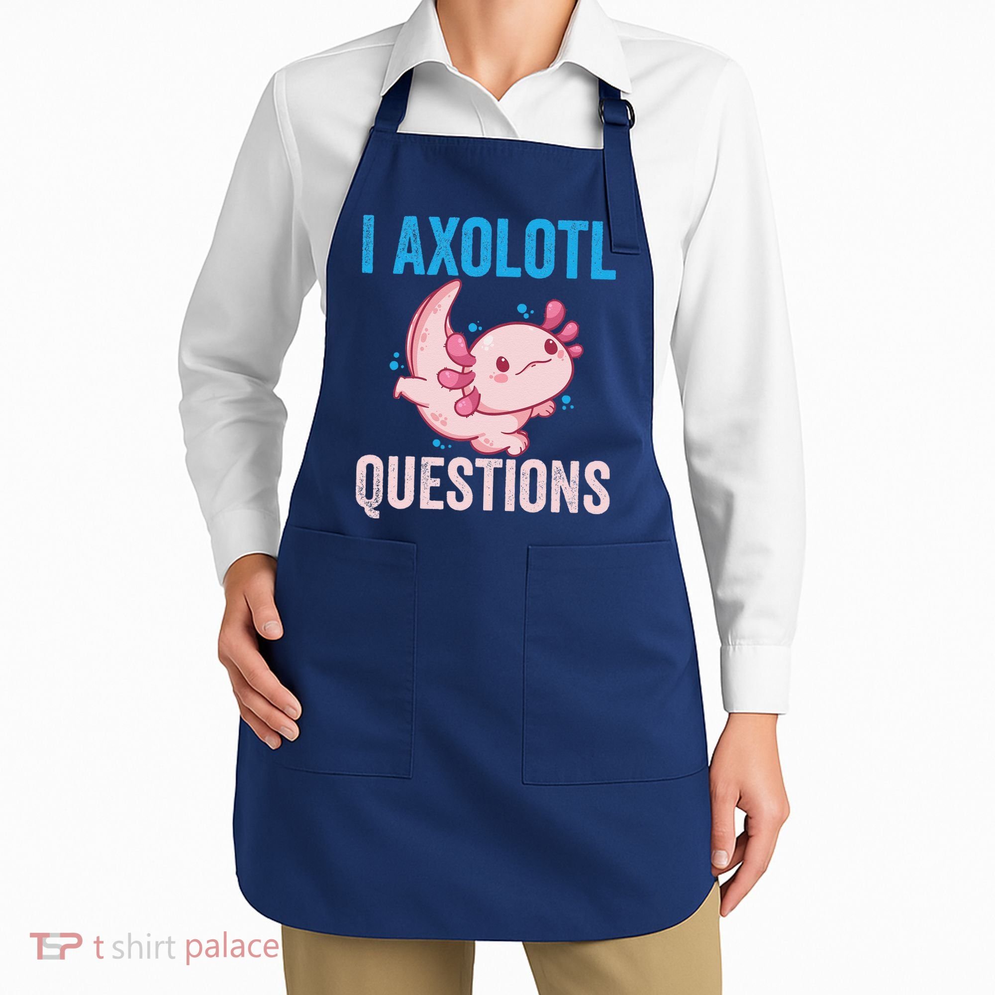 I Axolotl Questions I Axolotl Cute Apron