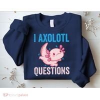 I Axolotl Questions I Axolotl Cute Sweatshirt thumb 2