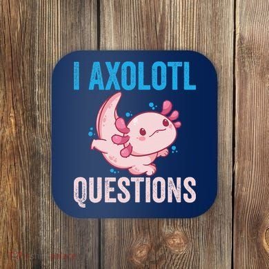 I Axolotl Questions I Axolotl Cute Coaster