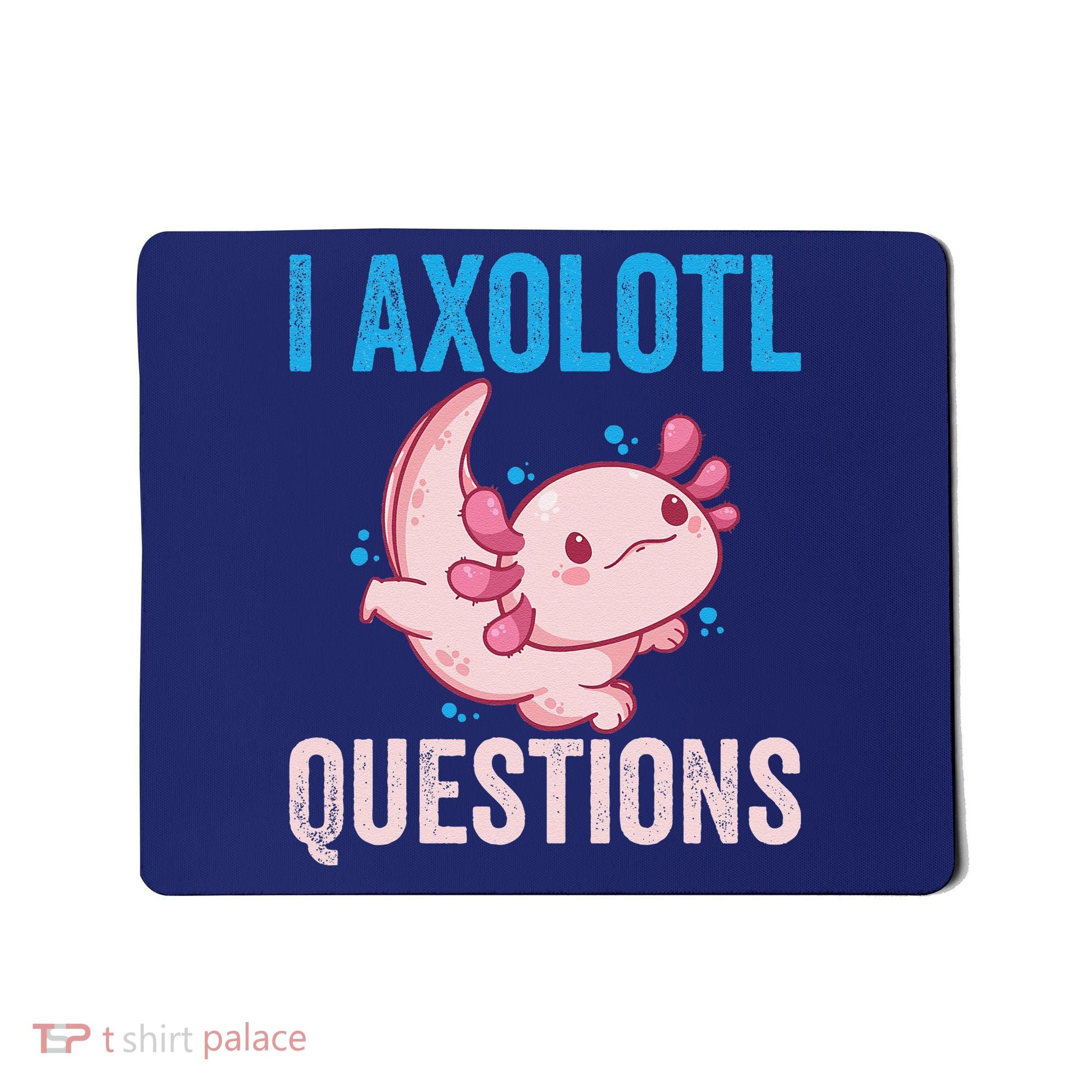 I Axolotl Questions I Axolotl Cute Mousepad