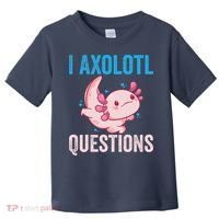 I Axolotl Questions I Axolotl Cute Toddler T-Shirt thumb 0