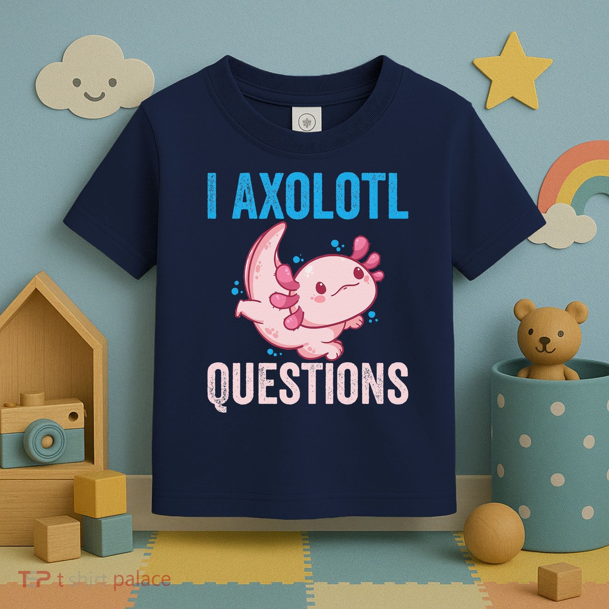 I Axolotl Questions I Axolotl Cute Toddler T-Shirt