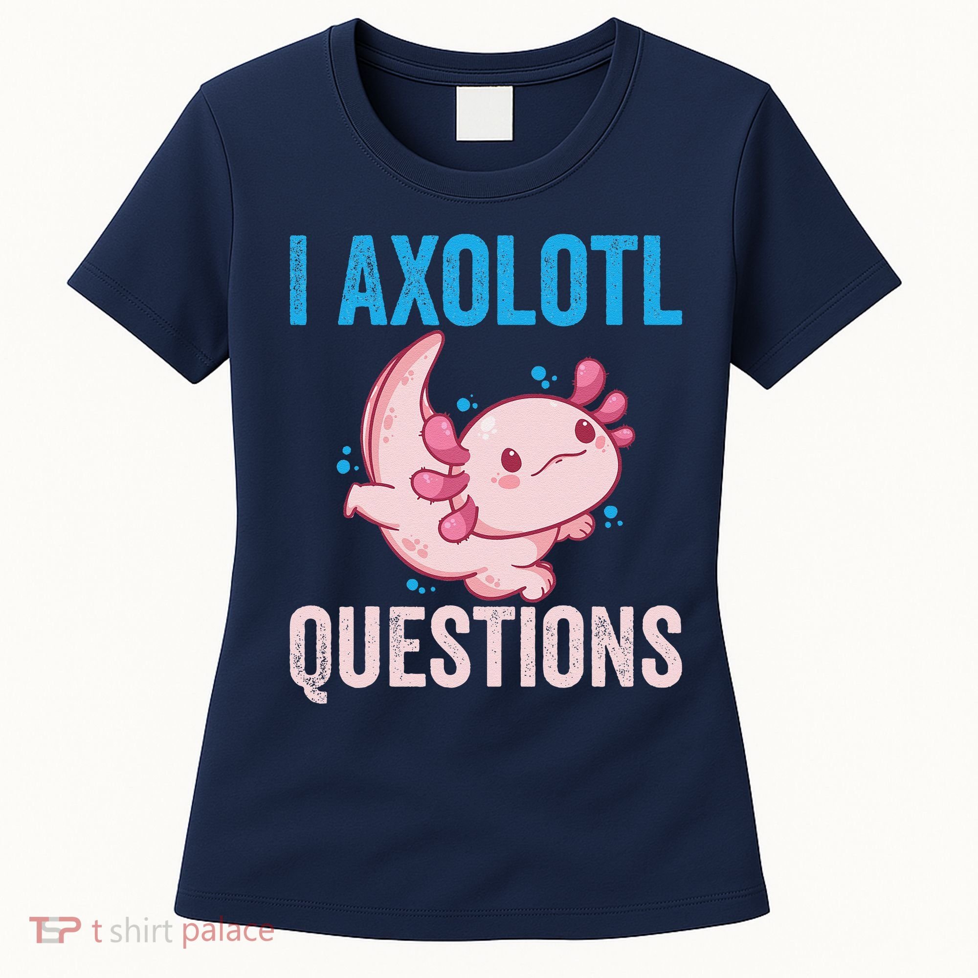 I Axolotl Questions I Axolotl Cute Women's T-Shirt