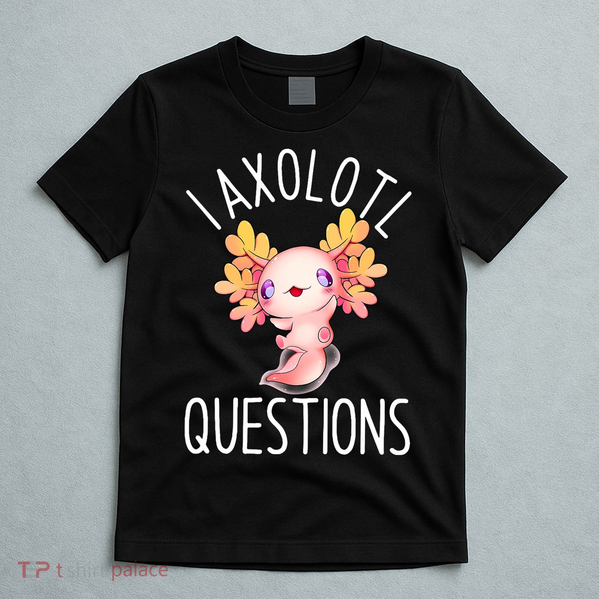 I Axolotl Questions Funny Cute Anime Pet T-Shirt