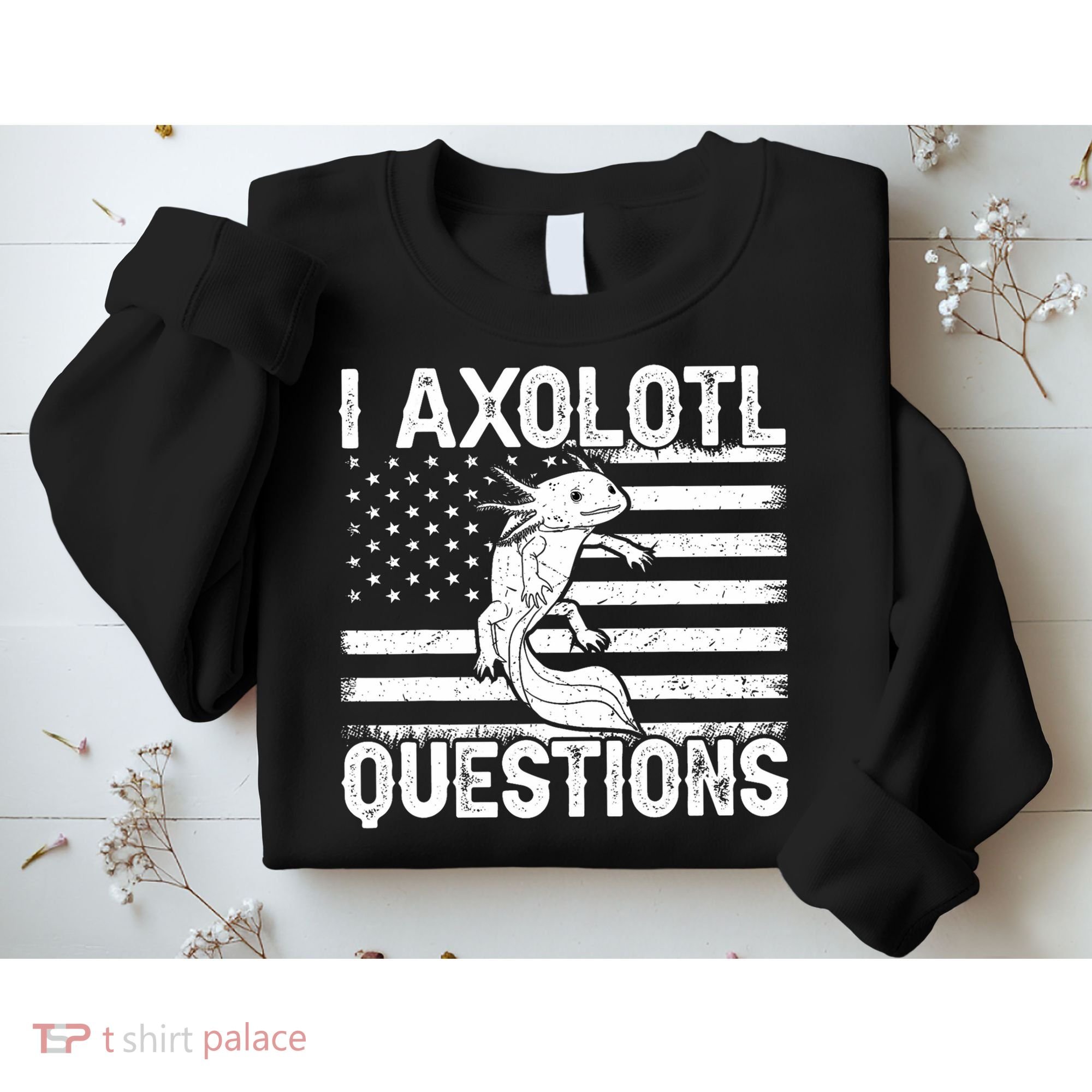 I Axolotl Questions Funny Axolotl Animal  Sweatshirt