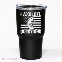 I Axolotl Questions Funny Axolotl Animal  Tumbler thumb 0