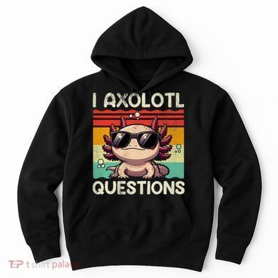 I Axolotl Questions Hoodie