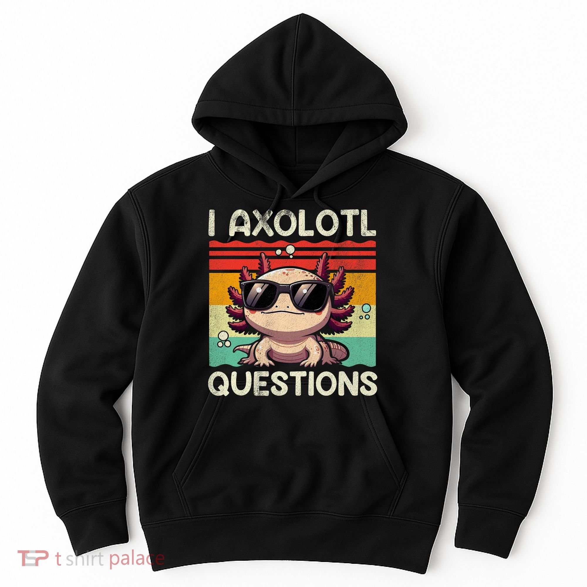 I Axolotl Questions Hoodie