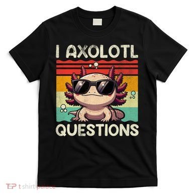 I Axolotl Questions T-Shirt