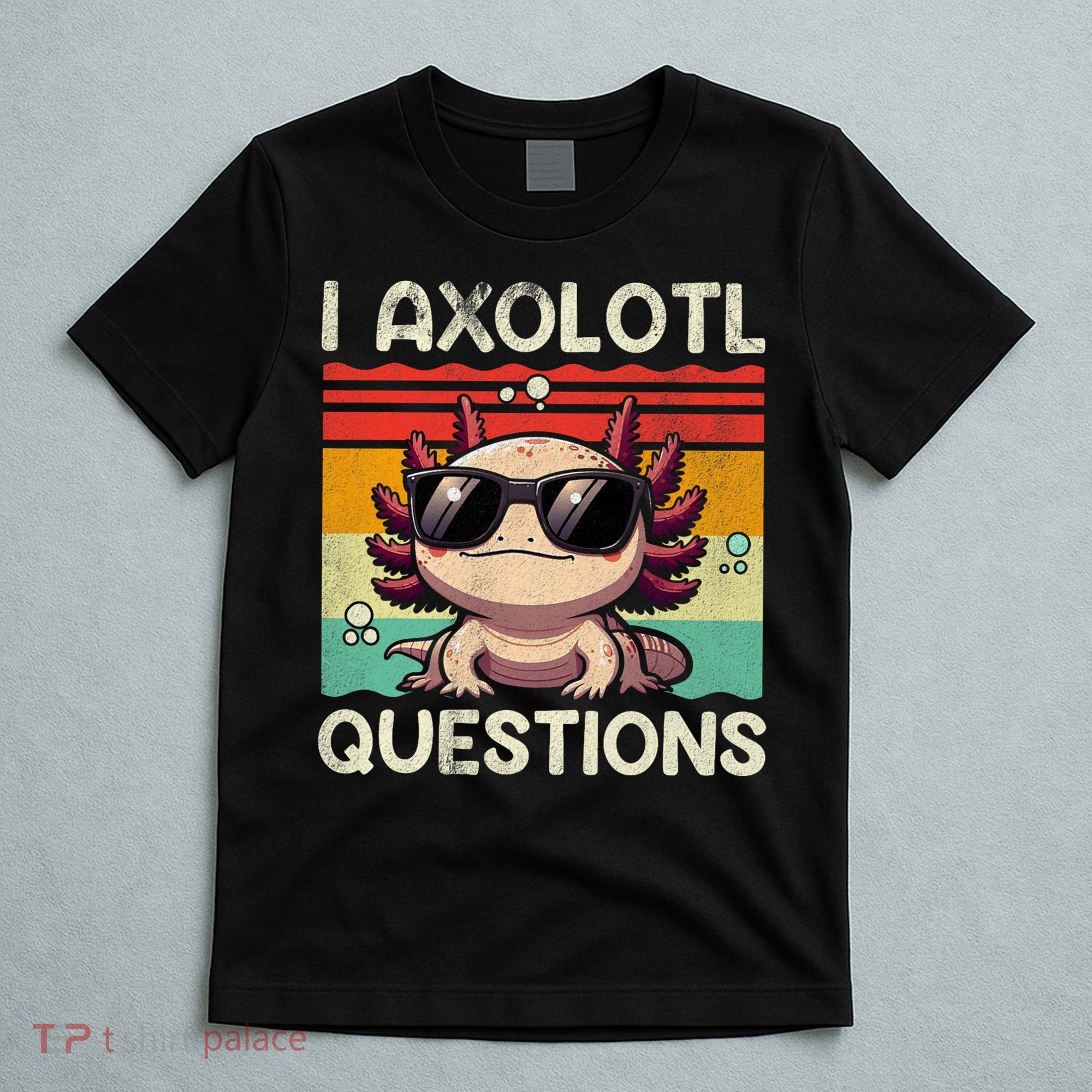 I Axolotl Questions T-Shirt