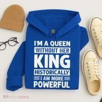Im A Queen Without Her King Historically I Am More Powerful Gift Hoodie thumb 4