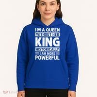 Im A Queen Without Her King Historically I Am More Powerful Gift Hoodie thumb 5