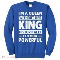 Im A Queen Without Her King Historically I Am More Powerful Gift Sweatshirt thumb 0