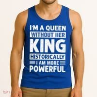 Im A Queen Without Her King Historically I Am More Powerful Gift Tank Top thumb 3