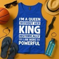 Im A Queen Without Her King Historically I Am More Powerful Gift Tank Top thumb 4