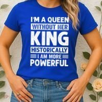 Im A Queen Without Her King Historically I Am More Powerful Gift Women's T-Shirt thumb 2