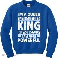 Im A Queen Without Her King Historically I Am More Powerful Gift Kids Sweatshirt thumb 0