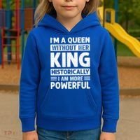 Im A Queen Without Her King Historically I Am More Powerful Gift Kids Hoodie thumb 3