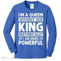 Im A Queen Without Her King Historically I Am More Powerful Gift Kids Long Sleeve Shirt thumb 0