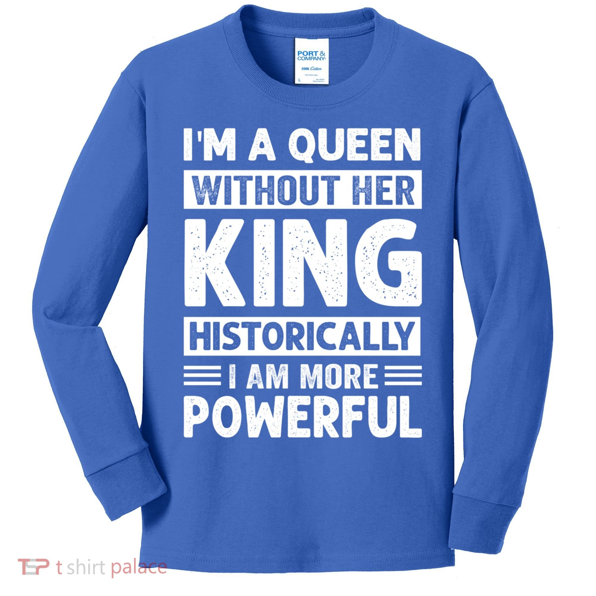 Im A Queen Without Her King Historically I Am More Powerful Gift Kids Long Sleeve Shirt
