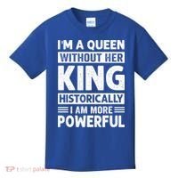 Im A Queen Without Her King Historically I Am More Powerful Gift Kids T-Shirt thumb 0