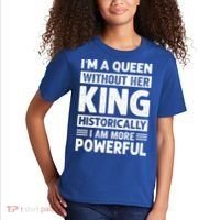 Im A Queen Without Her King Historically I Am More Powerful Gift Kids T-Shirt thumb 2