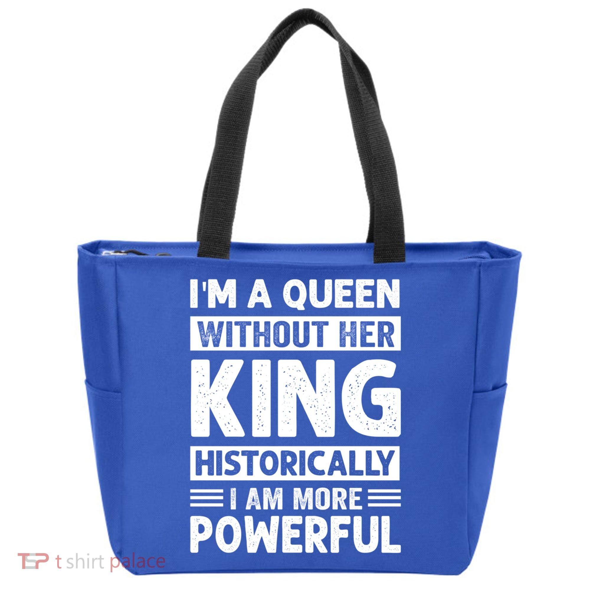 Im A Queen Without Her King Historically I Am More Powerful Gift Tote Bag