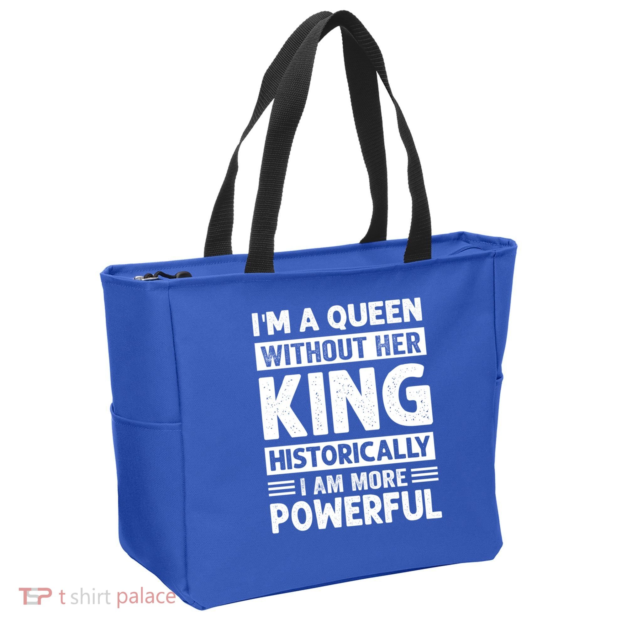 Im A Queen Without Her King Historically I Am More Powerful Gift Tote Bag