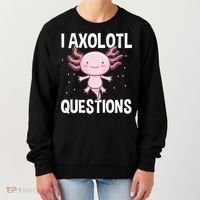 I Axolotl Questions Funny Cute Kawaii Women's Sweatshirt thumb 0
