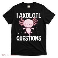 I Axolotl Questions Funny Cute Kawaii T-Shirt thumb 0
