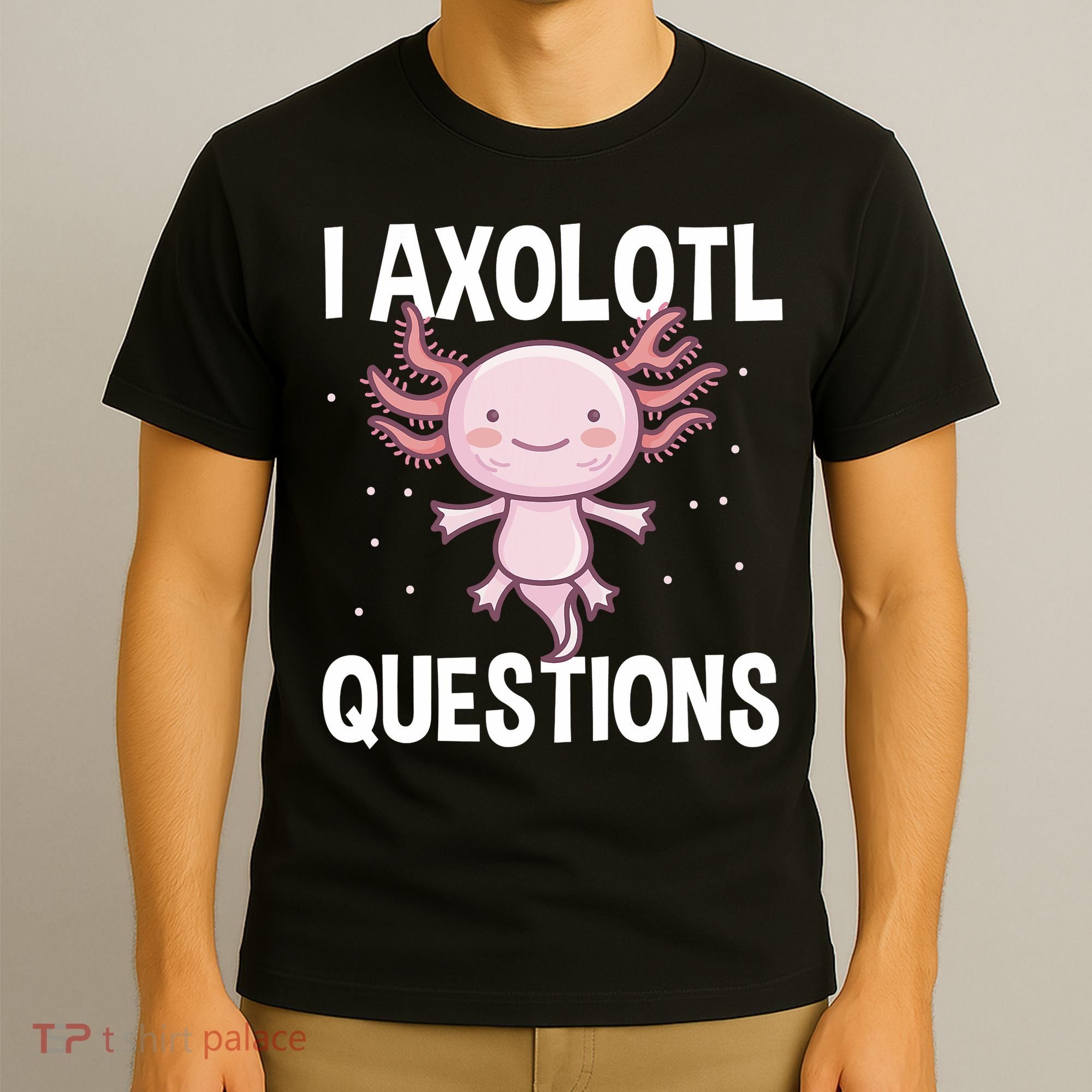 I Axolotl Questions Funny Cute Kawaii T-Shirt