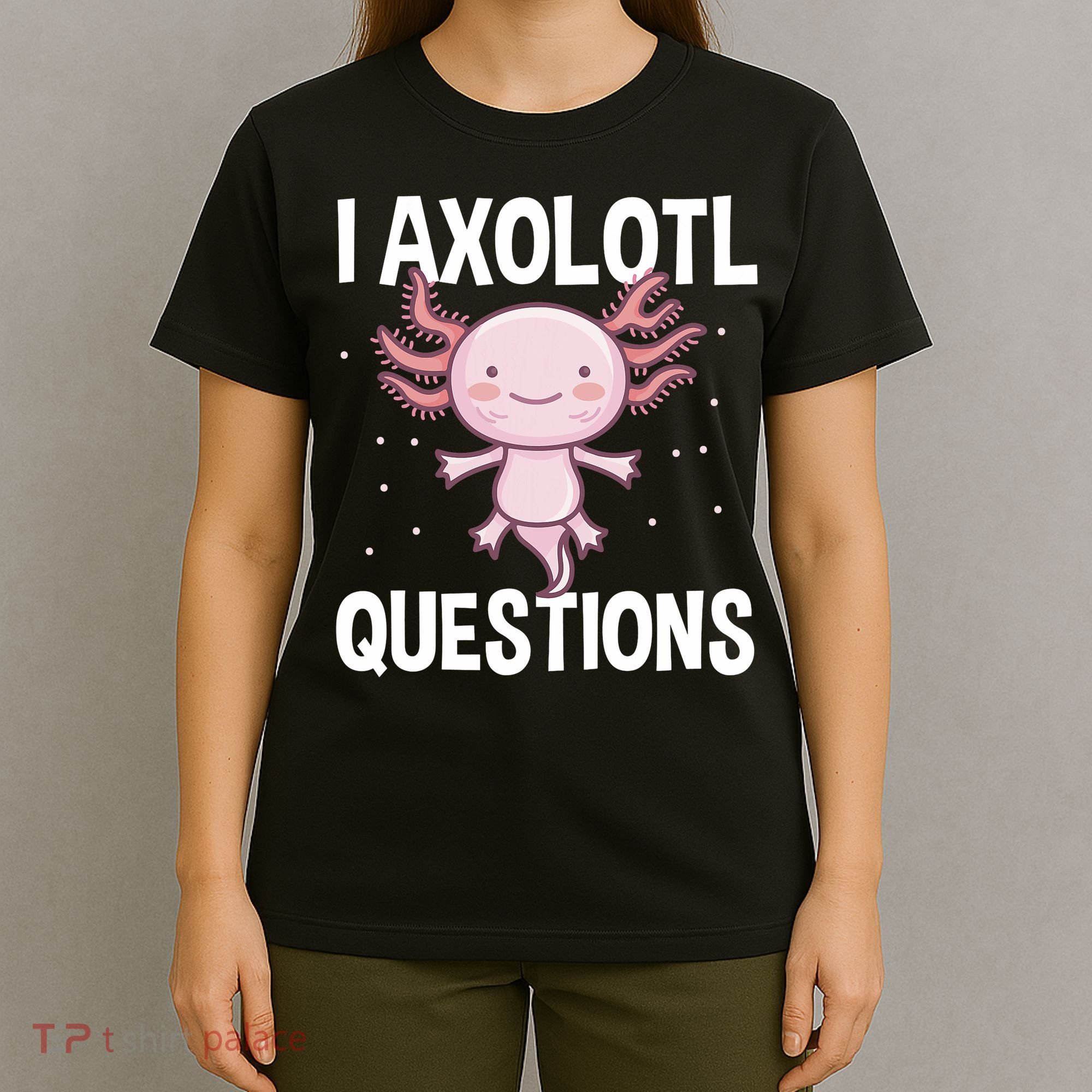 I Axolotl Questions Funny Cute Kawaii T-Shirt