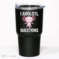 I Axolotl Questions Funny Cute Kawaii Tumbler thumb 0