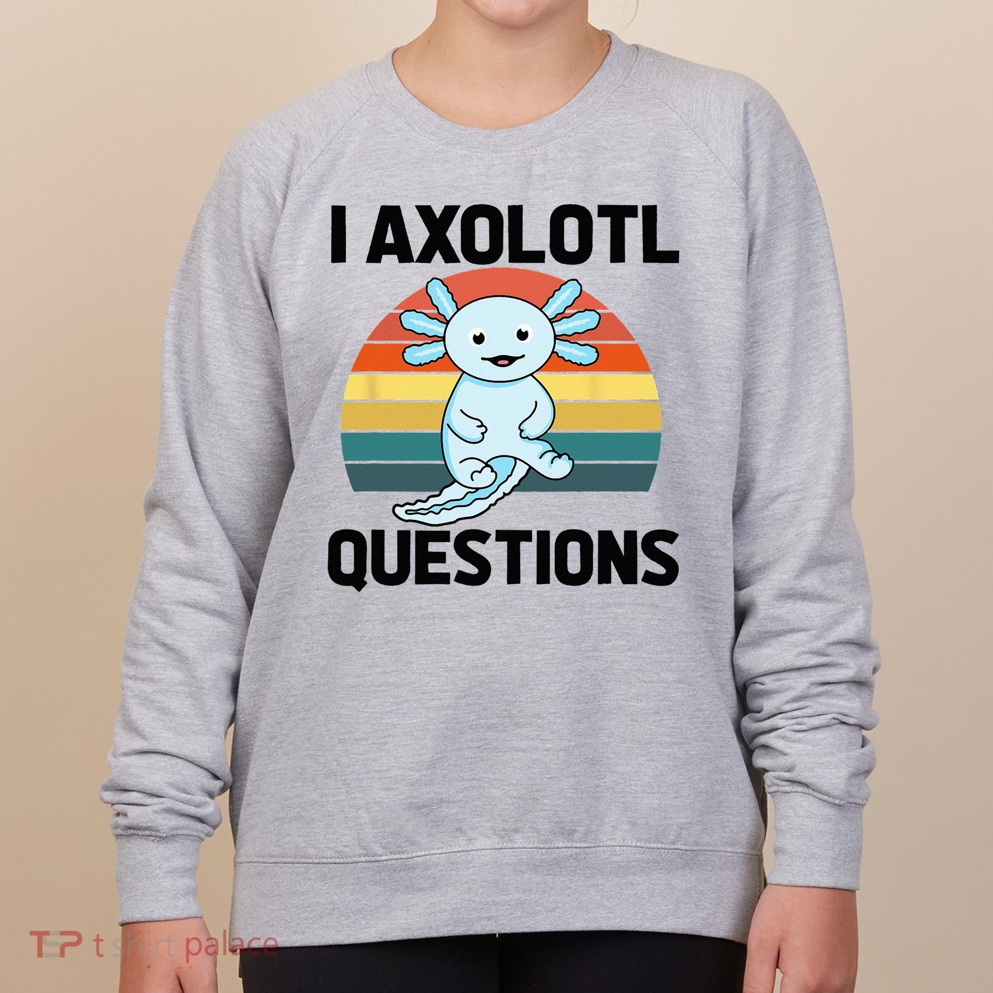 I Axolotl Questions Women's Sweatshirt