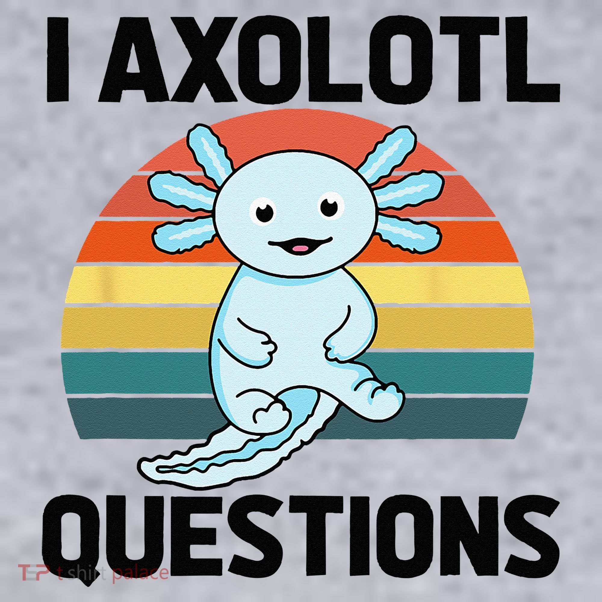I Axolotl Questions Women's Sweatshirt