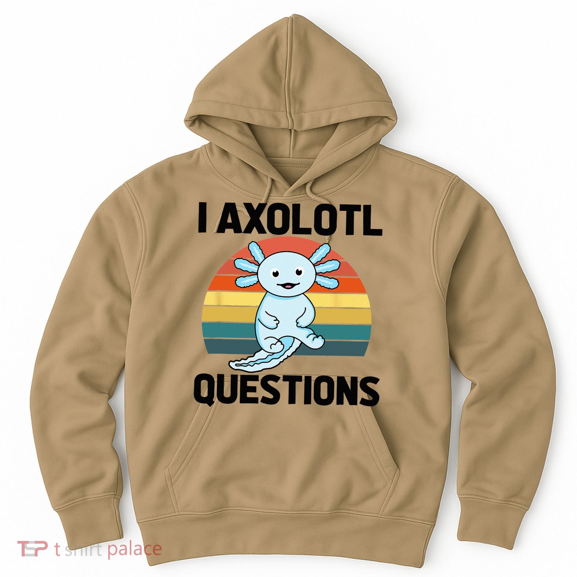 I Axolotl Questions Hoodie