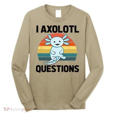 I Axolotl Questions Long Sleeve Shirt