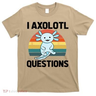 I Axolotl Questions T-Shirt