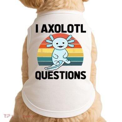 I Axolotl Questions Doggie Tank