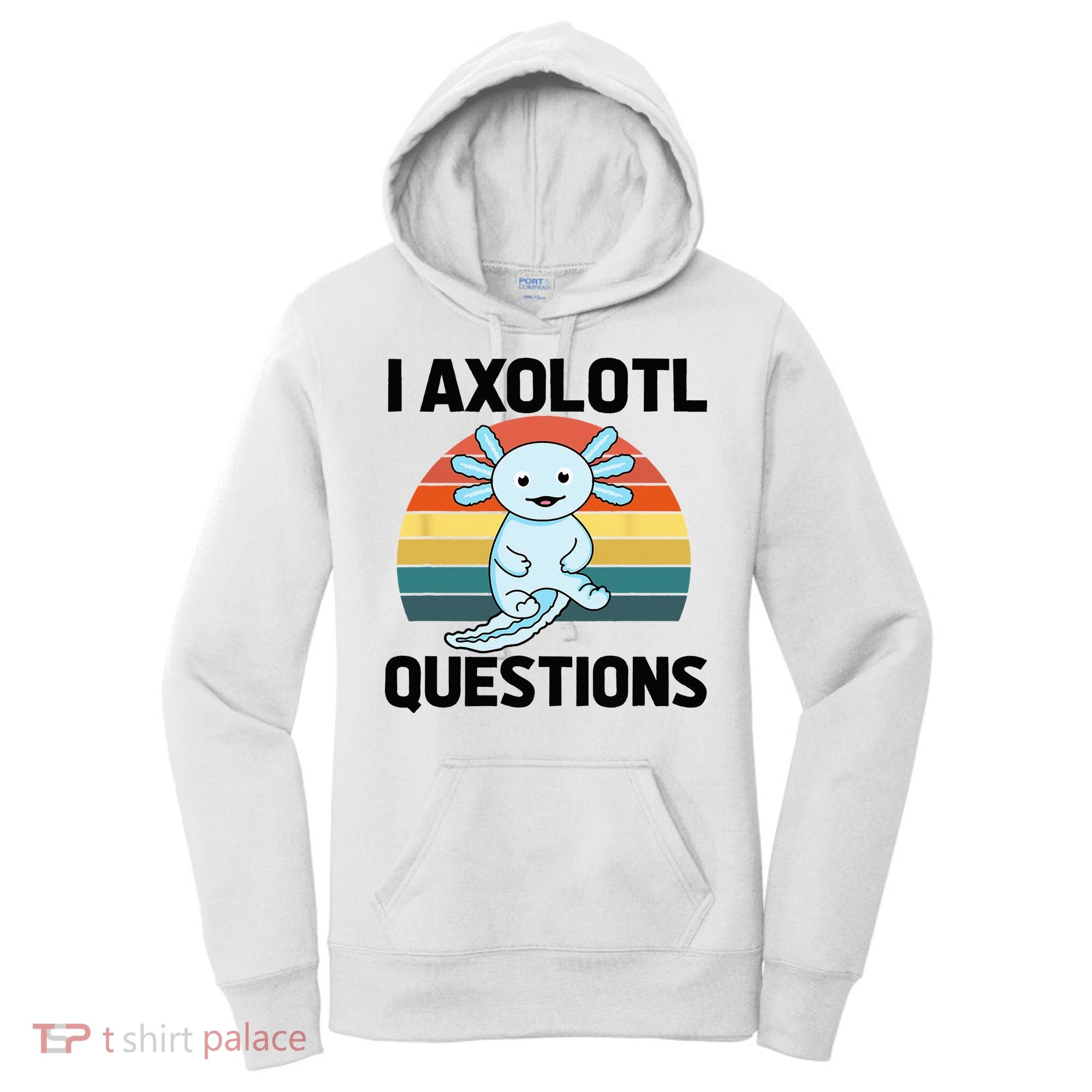 I Axolotl Questions Women's Hoodie