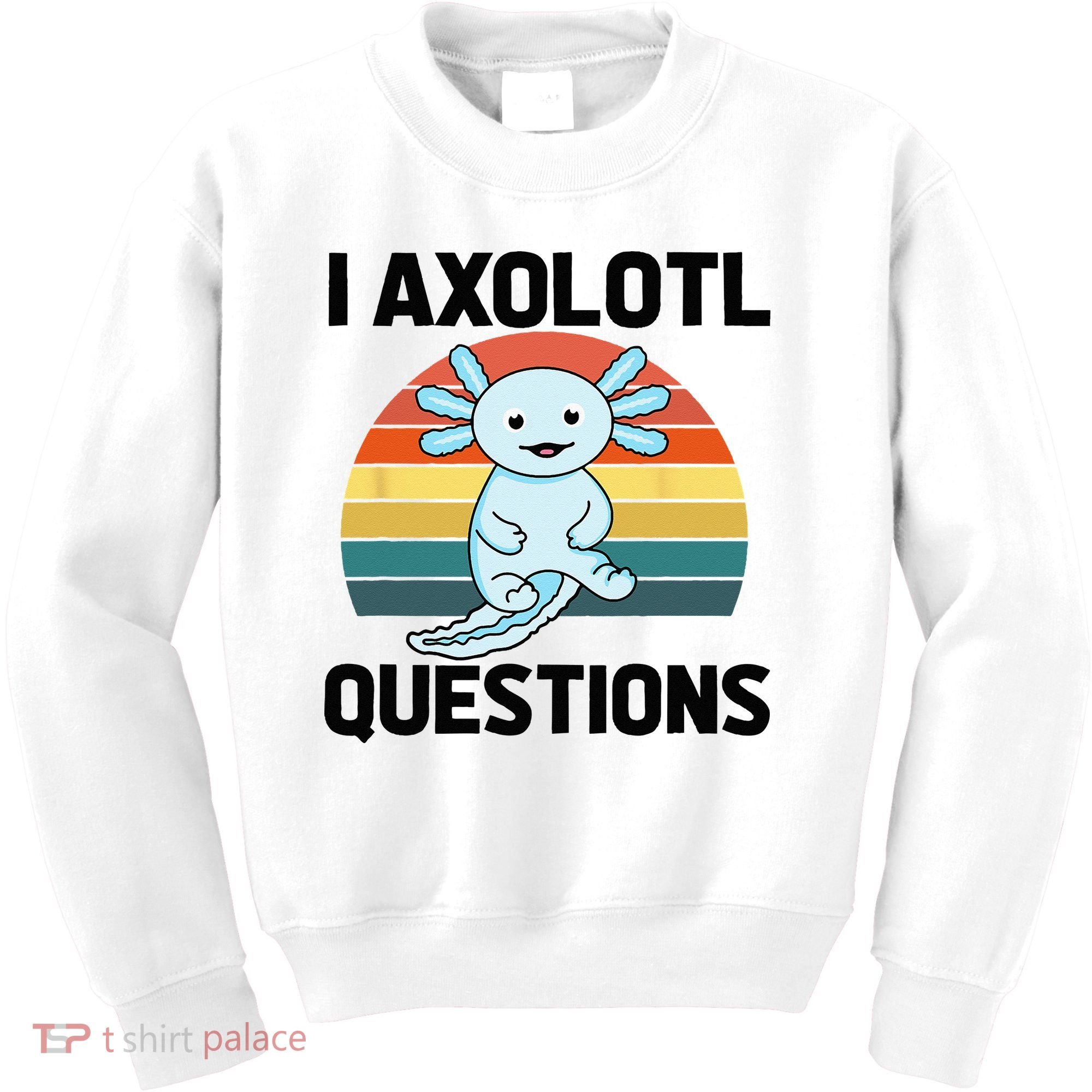 I Axolotl Questions Kids Sweatshirt