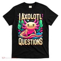  I Axolotl Questions  Funny Amphibian Axolotl  T-Shirt thumb 0