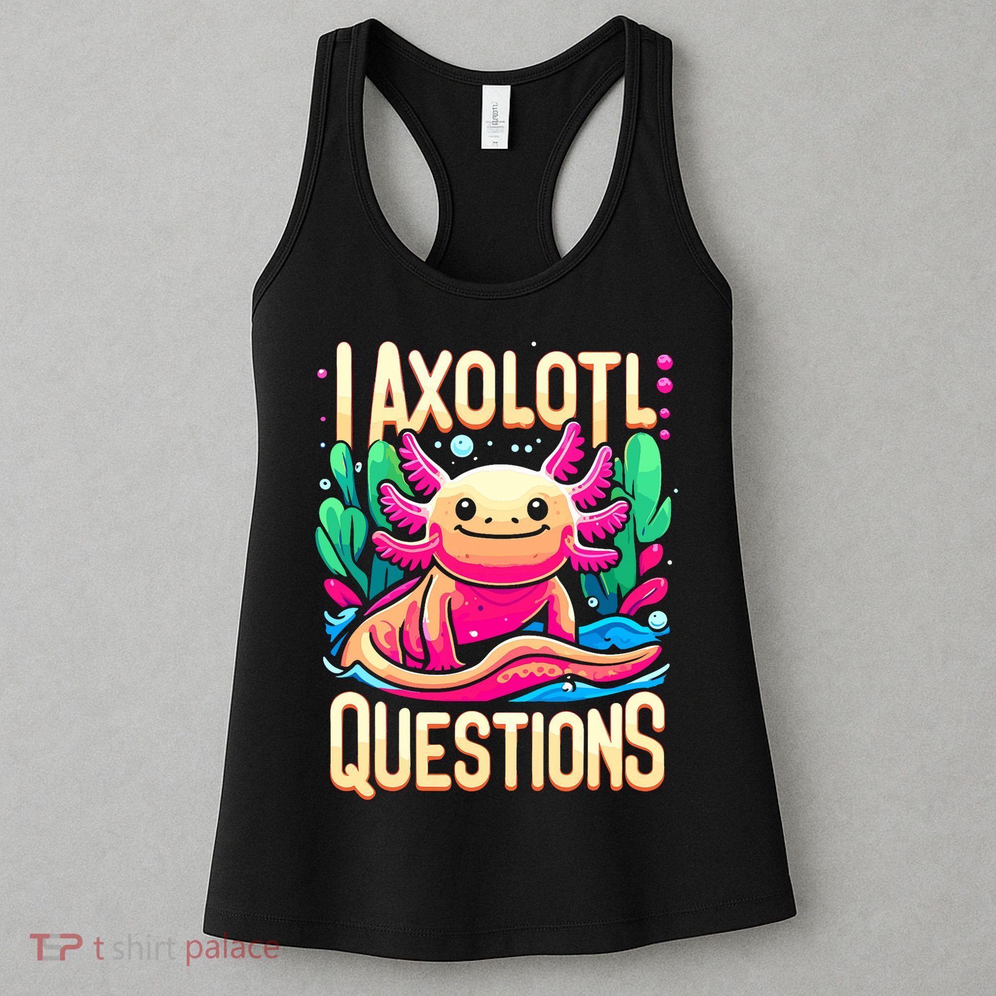  I Axolotl Questions  Funny Amphibian Axolotl  Women's Tank Top