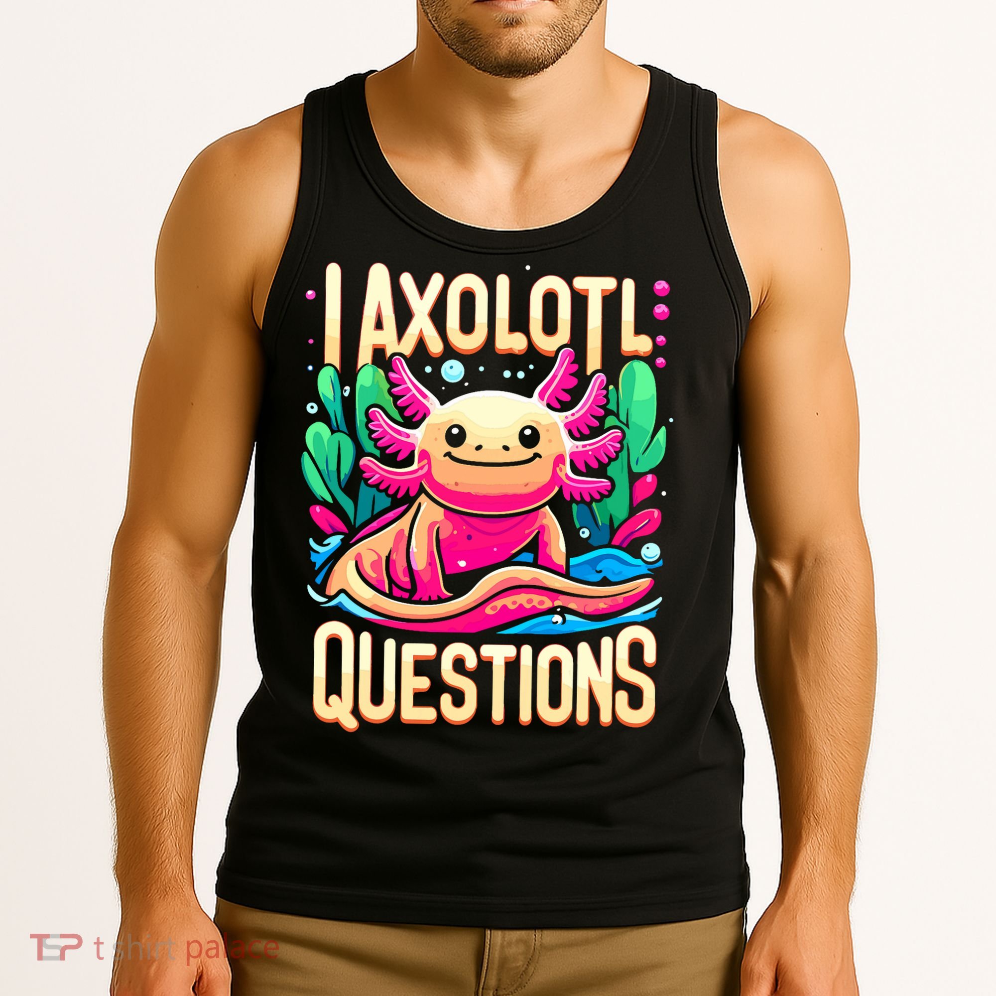  I Axolotl Questions  Funny Amphibian Axolotl  Tank Top