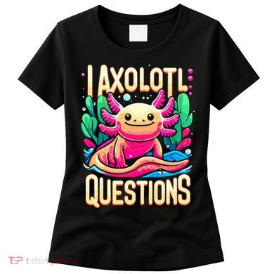  I Axolotl Questions  Funny Amphibian Axolotl  Women's T-Shirt